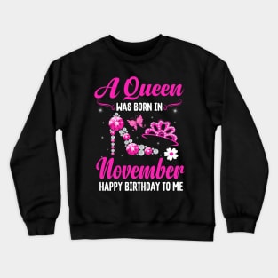 A Queen Was Born In November Happy Birthday To Me Crewneck Sweatshirt